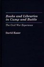 Books and Libraries in Camp and Battle The Civil War Experience