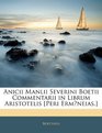 Anicii Manlii Severini Boetii Commentarii in Librum Aristotelis