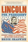 Lincoln for President An Unlikely Candidate An Audacious Strategy and the Victory No One Saw Coming