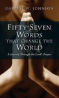 FiftySeven Words That Change the World A Journey Through the Lord's Prayer