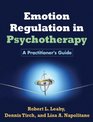 Emotion Regulation in Psychotherapy A Practitioner's Guide