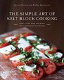 The Simple Art of Salt Block Cooking Grill Cure Bake and Serve with Himalayan Salt Blocks