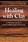 Healing with Clay A Practical Guide to Earth's Oldest Natural Remedy