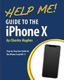 Help Me Guide to the iPhone X StepbyStep User Guide for the iPhone X and iOS 11