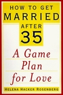 How to Get Married After 35  A Game Plan for Love