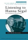 Listening to Hanna Segal Her Contribution to Psychoanalysis