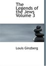 The Legends of the Jews  Volume 3