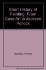 Short History of Painting From Cave Art to Jackson Pollock