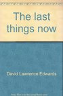 The last things now