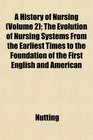 A History of Nursing  The Evolution of Nursing Systems From the Earliest Times to the Foundation of the First English and American