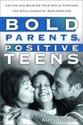 Bold Parents Positive Teens  Loving and Guiding Your Child Through the Challenges of Adolescence