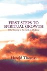 First Steps to Spiritual Growth What Coming to the Earth Is All About