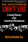 The Adventures of Amos 'N' Andy A Social History of an American Phenomenon