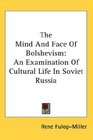 The Mind And Face Of Bolshevism An Examination Of Cultural Life In Soviet Russia