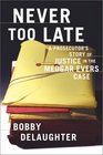 Never Too Late  A Prosecutor's Story of Justice in the Medgar Evars Case