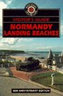 The Visitor's Guide to Normandy Landing Beaches Memorials and Museums