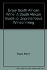 Enjoy Wine A South African Guide to Unpretentious Winedrinking