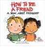 How to Be a Friend A Book about Friendship