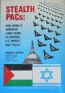 Stealth Pacs How Israel's American Lobby Seeks to Control US Middle East Policy