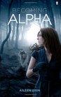 Becoming Alpha (Alpha Girl) (Volume 1)
