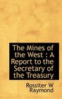 The Mines of the West A Report to the Secretary of the Treasury