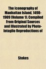 The Iconography of Manhattan Island 14981909  Compiled From Original Sources and Illustrated by PhotoIntaglio Reproductions of