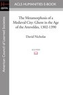 The Metamorphosis of a Medieval City Ghent in the Age of the Arteveldes 13021390