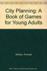 City Planning A Book of Games for Young Adults
