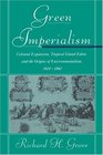 Green Imperialism  Colonial Expansion Tropical Island Edens and the Origins of Environmentalism 16001860