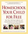 Homeschool Your Child for Free More Than 1200 Smart Effective and Practical Resources for Home Education on the Internet and Beyond