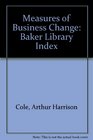 Measures of Business Change Baker Library Index