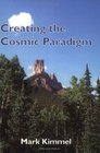 Creating the Cosmic Paradigm
