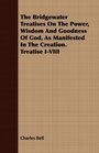 The Bridgewater Treatises On The Power Wisdom And Goodness Of God As Manifested In The Creation Treatise IVIII