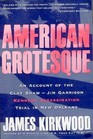 American Grotesque An Account of the Clay ShawJim GarrisonKennedy Assassination Trial in New Orleans