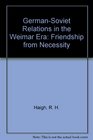 GermanSoviet Relations in the Weimar Era Friendship from Necessity