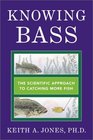 Knowing Bass The Scientific Approach to Catching More Fish