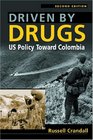 Driven by Drugs US Policy Toward Colombia