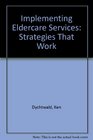 Implementing Eldercare Services Strategies That Work