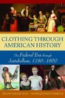 Clothing through American History: The Federal Era through Antebellum, 1786-1860