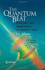 The Quantum Beat Principles and Applications of Atomic Clocks