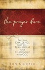 The Prayer Dare Take the Challenge That Will Transform Your Relationship With God