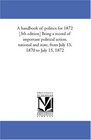 A handbook of politics for 1872  Being a record of important political action national and state from July 15 1870 to July 15 1872