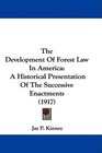 The Development Of Forest Law In America A Historical Presentation Of The Successive Enactments