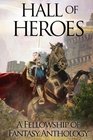 Hall of Heroes A Fellowship of Fantasy Anthology
