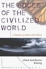 The Edges of the Civilized World A Journey in Nature and Culture