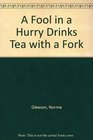 A Fool in a Hurry Drinks Tea With a Fork: 1047 Amusing, Witty and Insightful Proverbs from 21 Lands and Languages