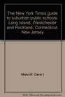 The New York Times guide to suburban public schools Long Island Westchester and Rockland Connecticut New Jersey