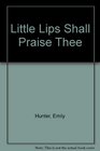 Little Lips Shall Praise Thee