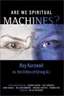 Are We Spiritual Machines Ray Kurzweil vs the Critics of Strong AI