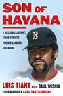 Son of Havana A Baseball Journey from Cuba to the Big Leagues and Back